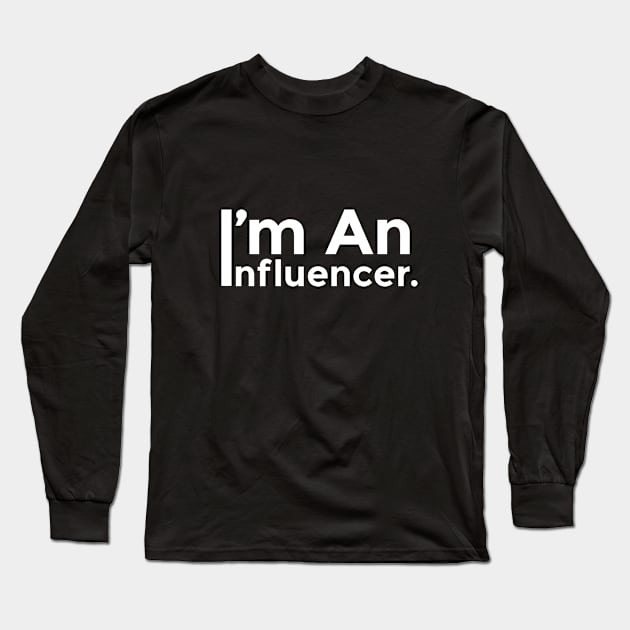 I'M AN INFLUENCER Long Sleeve T-Shirt by MufaArtsDesigns